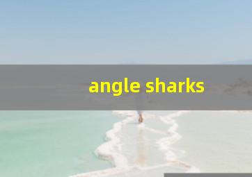 angle sharks